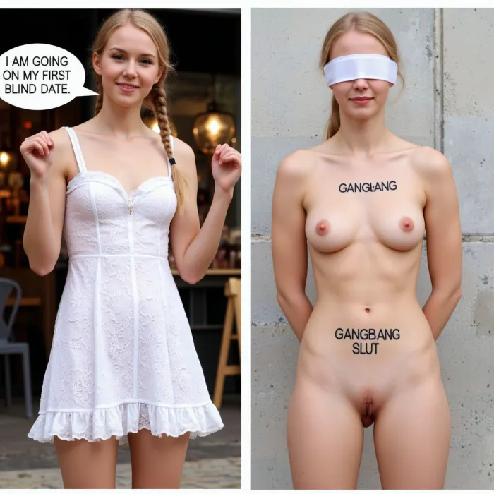 side-by-side two pictures of a young Scandinavian, slim, woman, with blonde hair, french braid. On the first picture on the left she wears a ruffled lace dress, standing in front of a café, speech bubble "I AM GOING ON MY FIRST BLIND-DATE". On the second picture on the right she stands naked in front of a concrete wall, blindfolded, hands behind back, and on her body is written text with big marker "GANGBANG SLUT".